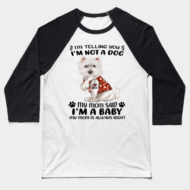 West Highland White Terrier I’m Telling You I’m Not A Dog Baseball T-Shirt by Brodrick Arlette Store